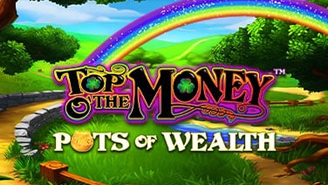 Top o’ the Money™ – Pots of Wealth