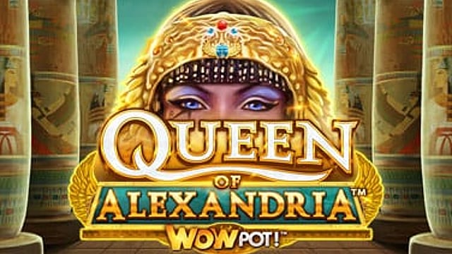 Queen of Alexandria WOWPOT!