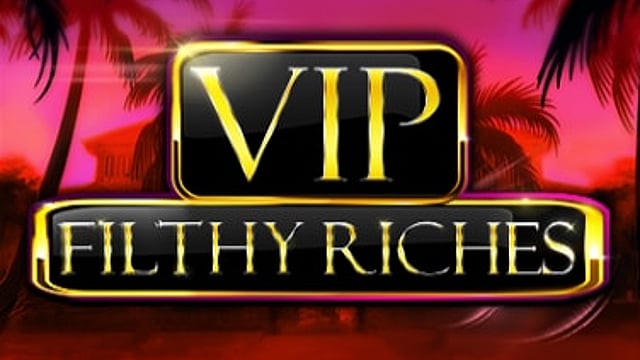VIP Filthy Riches